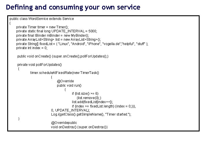 Defining and consuming your own service public class Word. Service extends Service { private