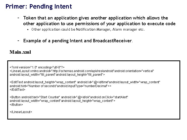 Primer: Pending Intent – Token that an application gives another application which allows the