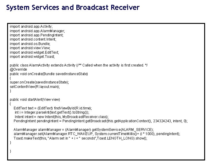 System Services and Broadcast Receiver import android. app. Activity; import android. app. Alarm. Manager;