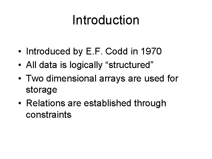 Introduction • Introduced by E. F. Codd in 1970 • All data is logically