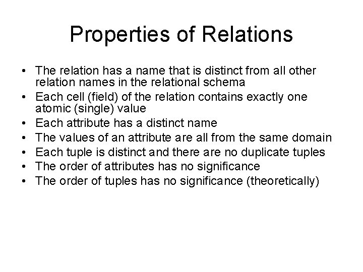 Properties of Relations • The relation has a name that is distinct from all
