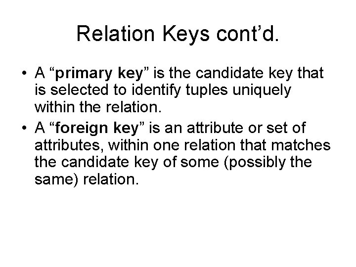 Relation Keys cont’d. • A “primary key” is the candidate key that is selected