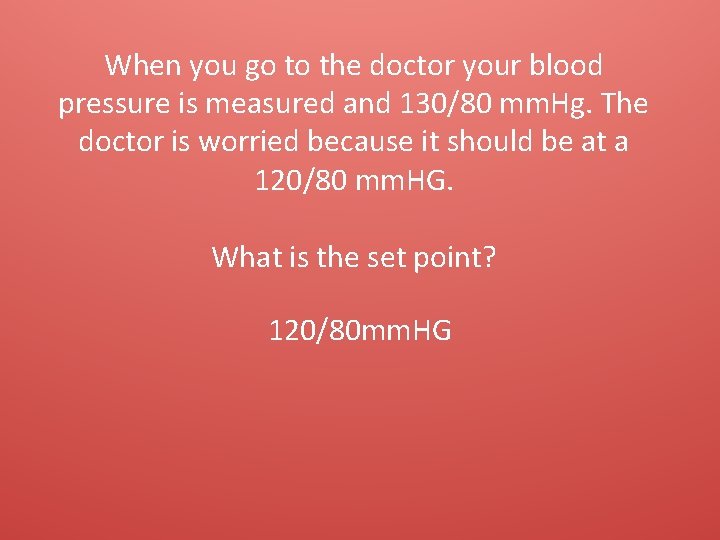 When you go to the doctor your blood pressure is measured and 130/80 mm.