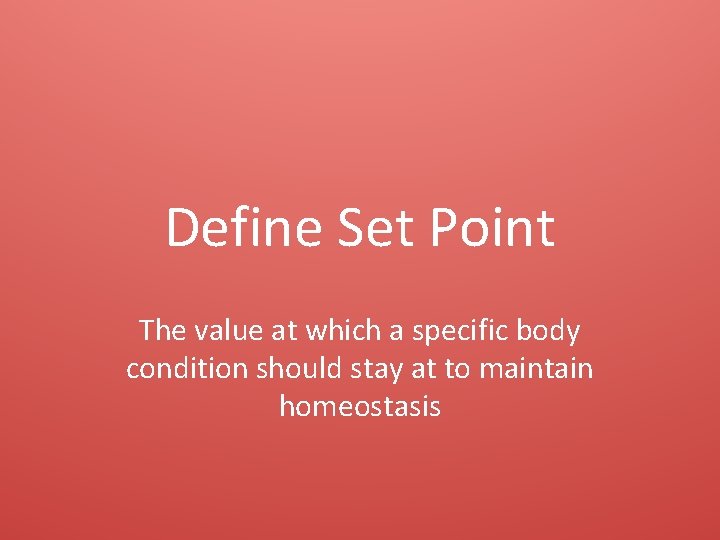 Define Set Point The value at which a specific body condition should stay at