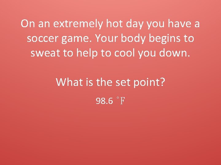 On an extremely hot day you have a soccer game. Your body begins to