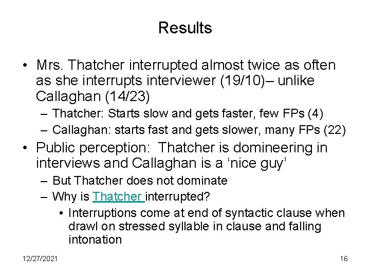 Results • Mrs. Thatcher interrupted almost twice as often as she interrupts interviewer (19/10)–
