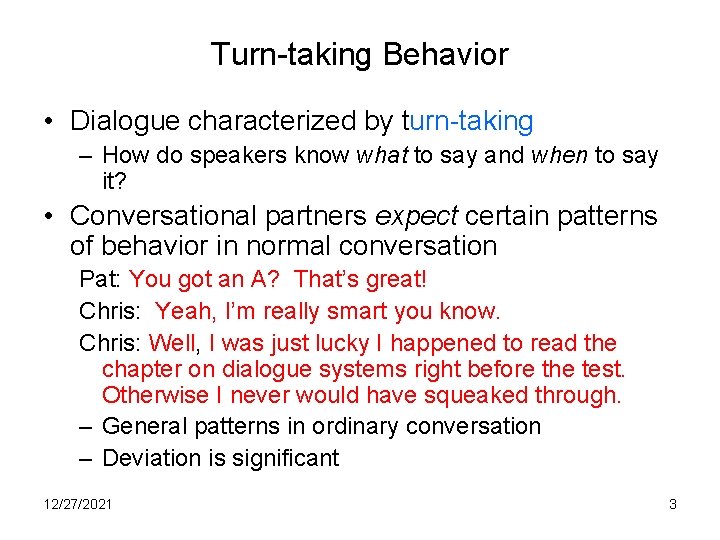 Turn-taking Behavior • Dialogue characterized by turn-taking – How do speakers know what to