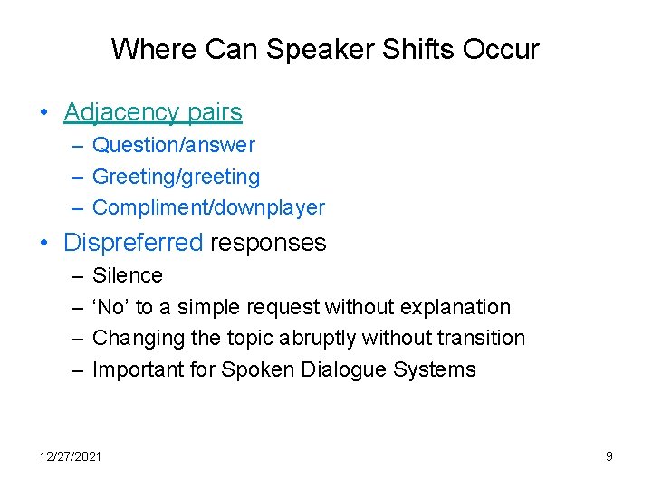 Where Can Speaker Shifts Occur • Adjacency pairs – Question/answer – Greeting/greeting – Compliment/downplayer