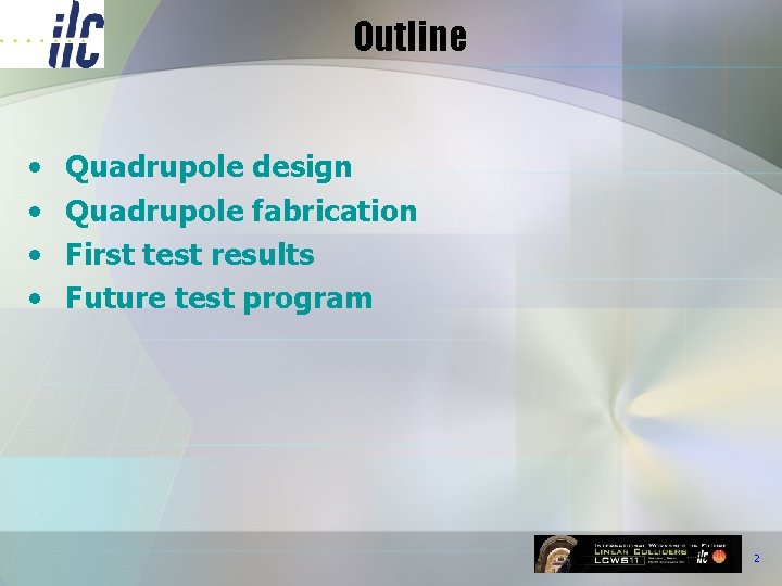 Outline • • Quadrupole design Quadrupole fabrication First test results Future test program 2