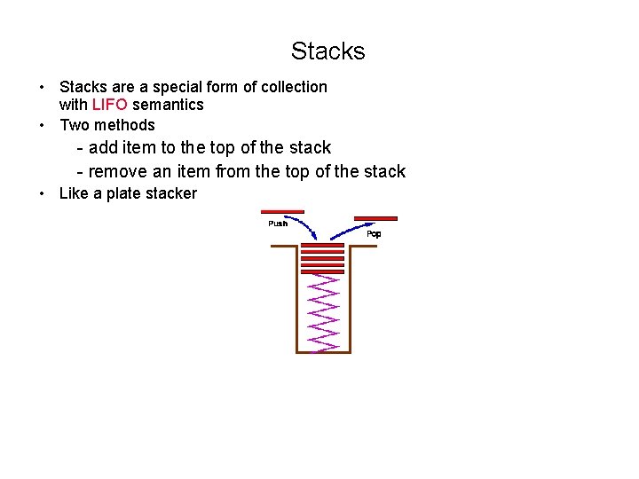 Stacks • Stacks are a special form of collection with LIFO semantics • Two Stacks • Stacks are a special form of collection with LIFO semantics • Two