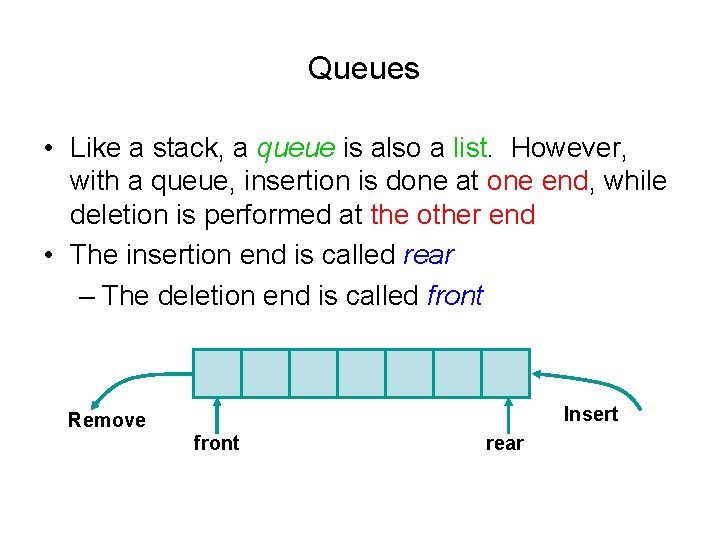 Queues • Like a stack, a queue is also a list. However, with a Queues • Like a stack, a queue is also a list. However, with a
