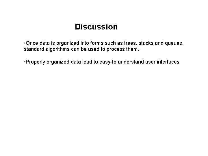 Discussion • Once data is organized into forms such as trees, stacks and queues, Discussion • Once data is organized into forms such as trees, stacks and queues,