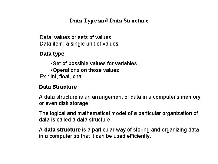 Data Type and Data Structure Data: values or sets of values Data item: a Data Type and Data Structure Data: values or sets of values Data item: a