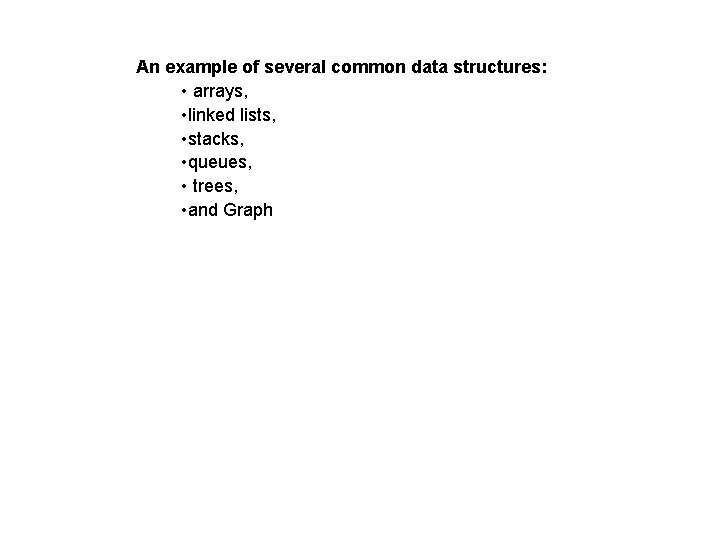 An example of several common data structures: • arrays, • linked lists, • stacks, An example of several common data structures: • arrays, • linked lists, • stacks,