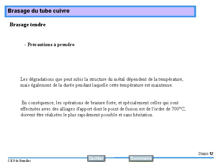 Brasage du tube cuivre Brasage tendre - Précautions à prendre Les dégradations que peut