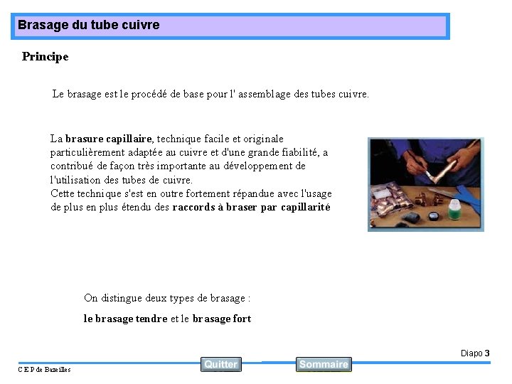 Brasage du tube cuivre Principe Le brasage est le procédé de base pour l'