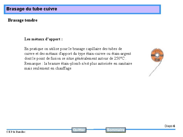 Brasage du tube cuivre Brasage tendre Les métaux d'apport : En pratique on utilise