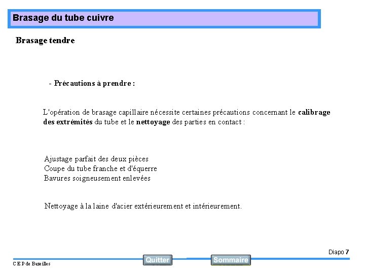 Brasage du tube cuivre Brasage tendre - Précautions à prendre : L'opération de brasage