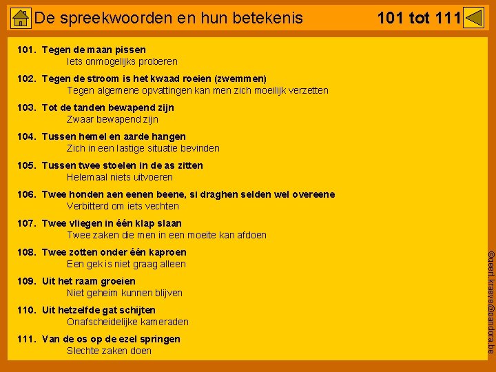 De spreekwoorden en hun betekenis 101 tot 111 101. Tegen de maan pissen Iets