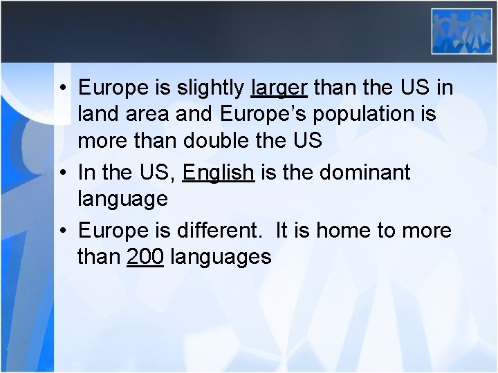  • Europe is slightly larger than the US in land area and Europe’s