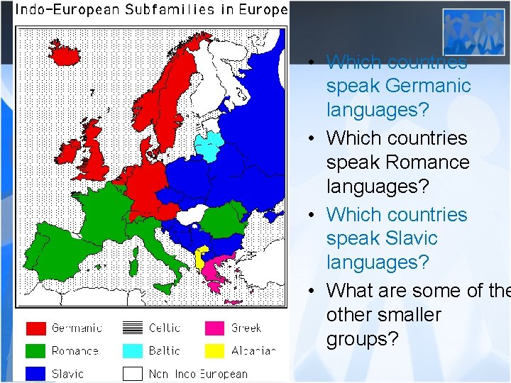  • Which countries speak Germanic languages? • Which countries speak Romance languages? •