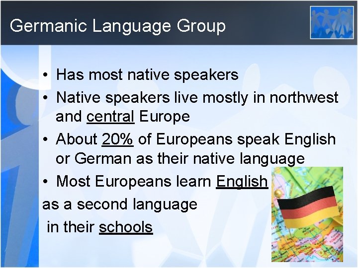 Germanic Language Group • Has most native speakers • Native speakers live mostly in