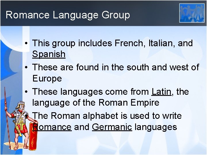 Romance Language Group • This group includes French, Italian, and Spanish • These are