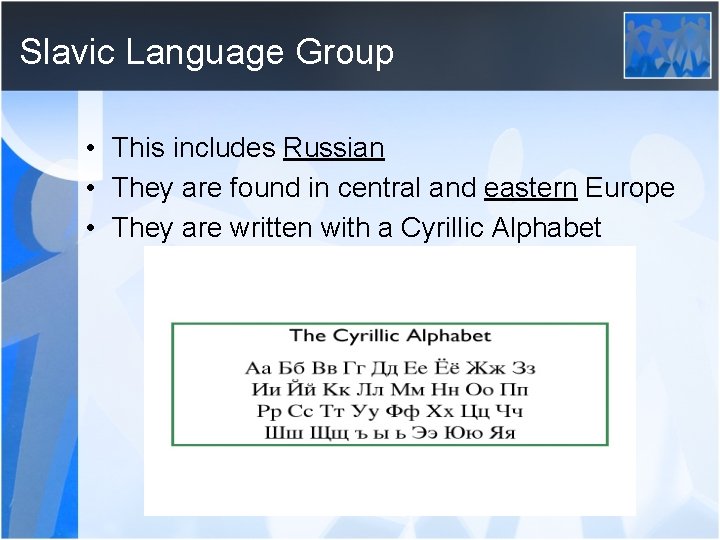 Slavic Language Group • This includes Russian • They are found in central and