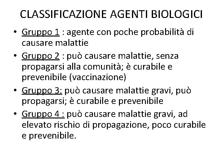 CLASSIFICAZIONE AGENTI BIOLOGICI • Gruppo 1 : agente con poche probabilità di causare malattie