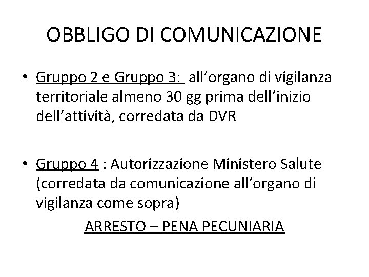 OBBLIGO DI COMUNICAZIONE • Gruppo 2 e Gruppo 3: all’organo di vigilanza territoriale almeno