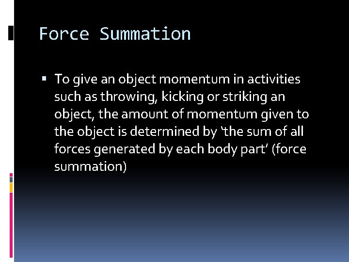 Force Summation To give an object momentum in activities such as throwing, kicking or