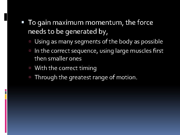  To gain maximum momentum, the force needs to be generated by, Using as