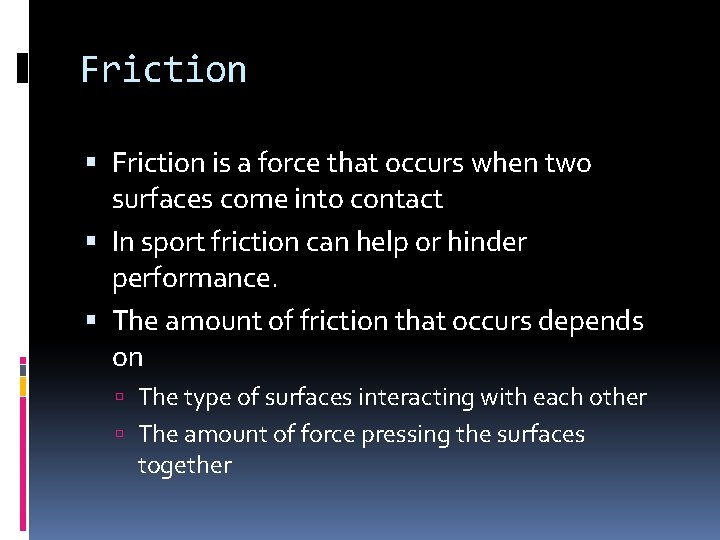 Friction is a force that occurs when two surfaces come into contact In sport