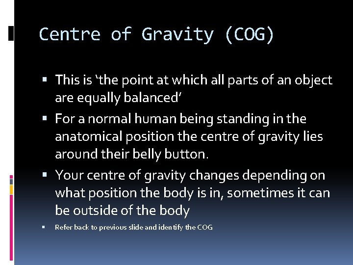 Centre of Gravity (COG) This is ‘the point at which all parts of an