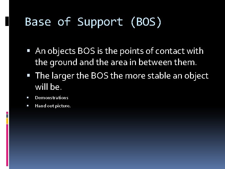 Base of Support (BOS) An objects BOS is the points of contact with the