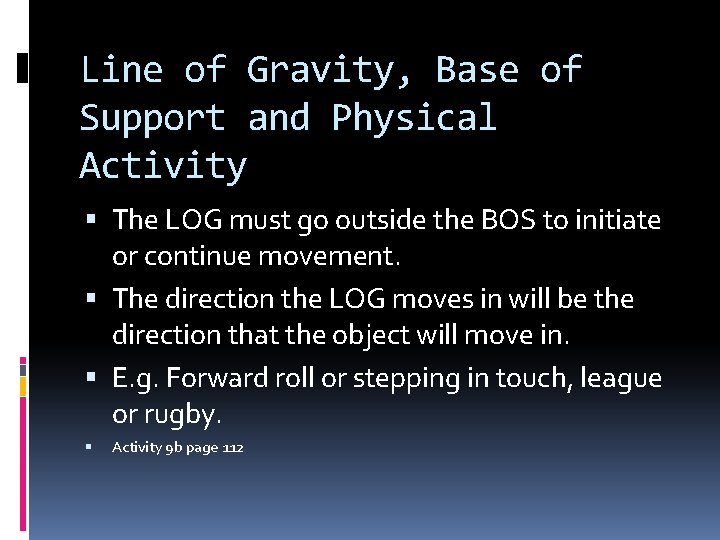 Line of Gravity, Base of Support and Physical Activity The LOG must go outside