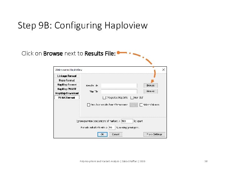 Step 9 B: Configuring Haploview Click on Browse next to Results File: Polymorphism and