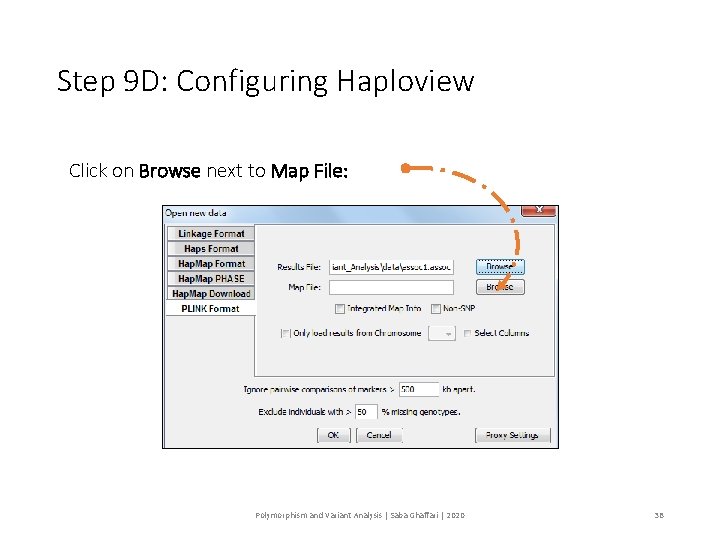 Step 9 D: Configuring Haploview Click on Browse next to Map File: Polymorphism and