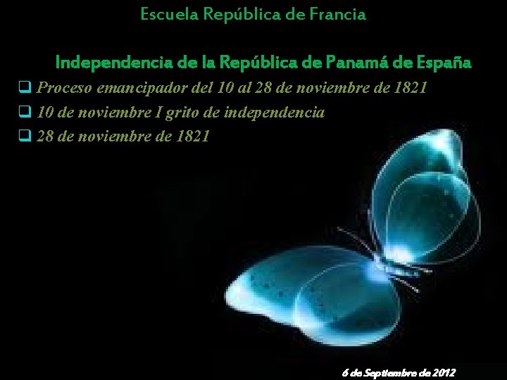 Escuela República de Francia Independencia de la República de Panamá de España q Proceso