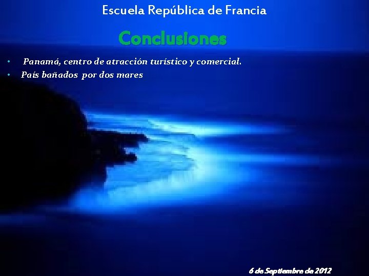 Escuela República de Francia Conclusiones • • Panamá, centro de atracción turístico y comercial.