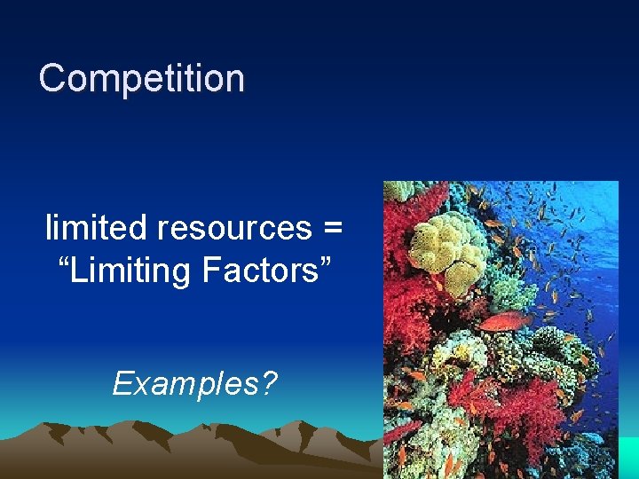 Competition limited resources = “Limiting Factors” Examples? 