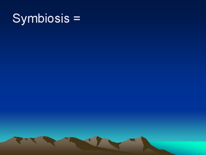 Symbiosis = 
