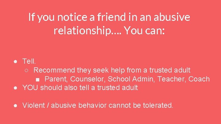 If you notice a friend in an abusive relationship…. You can: ● Tell. ○