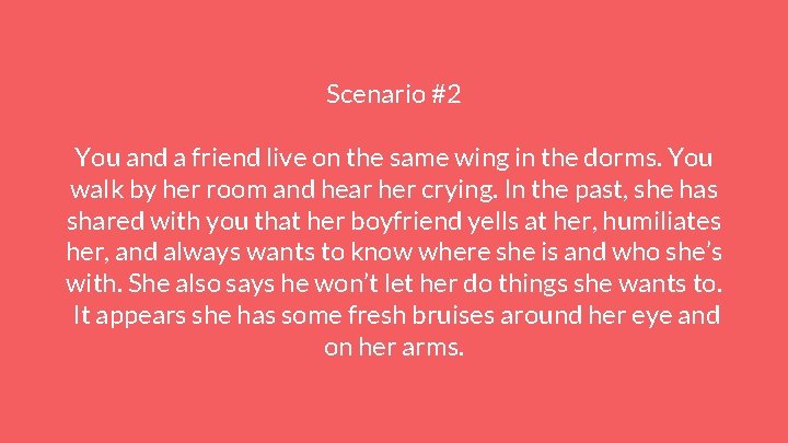 Scenario #2 You and a friend live on the same wing in the dorms.