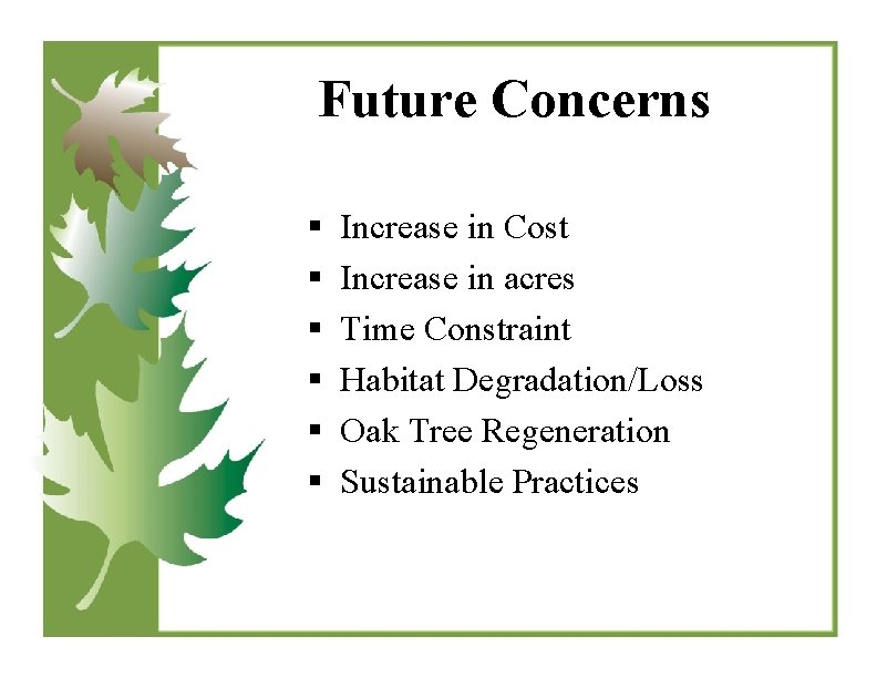 Future Concerns § § § Increase in Cost Increase in acres Time Constraint Habitat