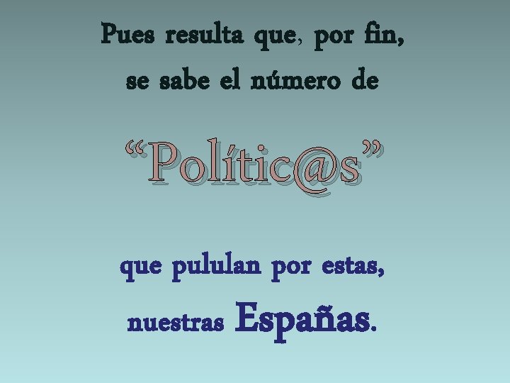 Pues resulta que, por fin, se sabe el número de “Polític@s” que pululan por