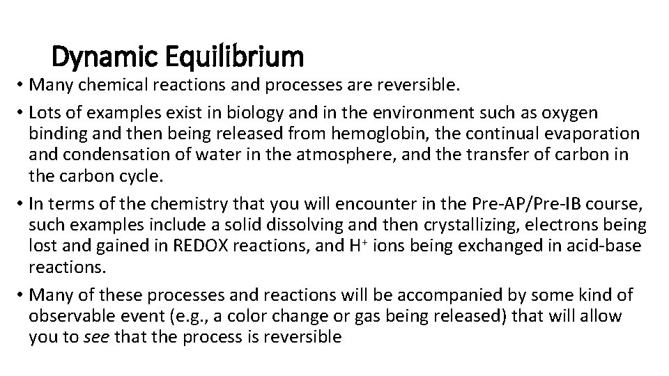 Dynamic Equilibrium • Many chemical reactions and processes are reversible. • Lots of examples