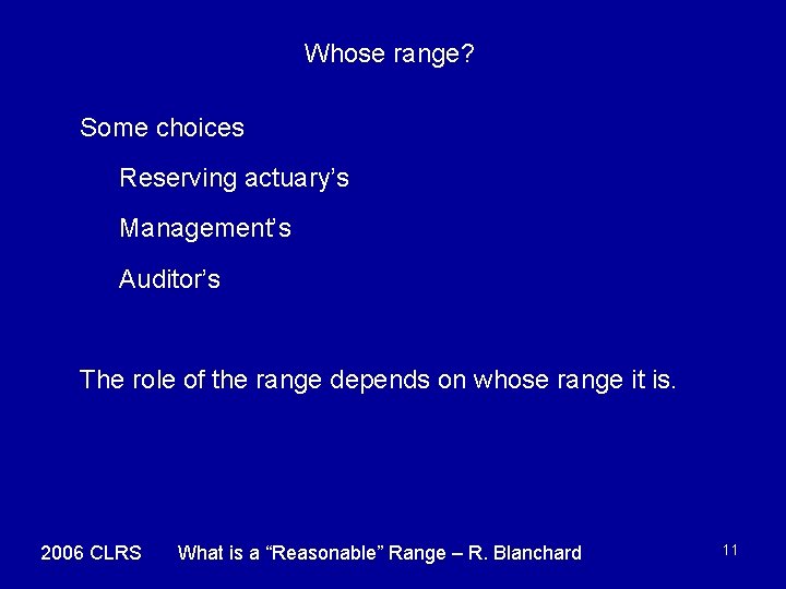 Whose range? Some choices Reserving actuary’s Management’s Auditor’s The role of the range depends