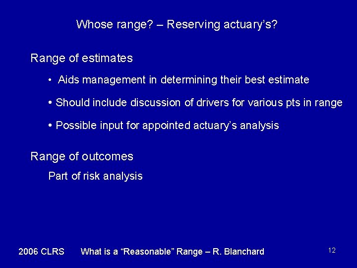 Whose range? – Reserving actuary’s? Range of estimates • Aids management in determining their