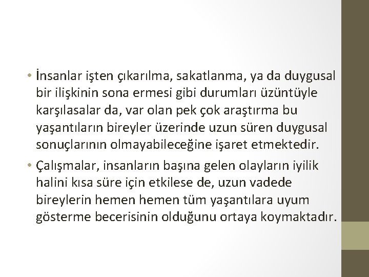  • İnsanlar işten çıkarılma, sakatlanma, ya da duygusal bir ilişkinin sona ermesi gibi